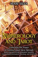 Numerology and Tarot: Unlocking the Power of Numbers and Tarot Spreads along with Discovering Symbolism, Intuition, Numerological Divination, Astrology, and Ayurveda B08WJY6BHV Book Cover