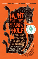 Hunt for the Shadow Wolf: The lost history of wolves in Britain and the myths and stories that surround them 1915294460 Book Cover