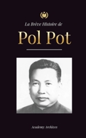 La Brève Histoire de Pol Pot: L'Ascension et le Règne des Khmers Rouges, la Révolution, les Champs de la Mort au Cambodge, le Tribunal et ... de Mémoires Simplifié) 9493298949 Book Cover