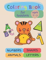 Coloring Book for Toddlers Ages 1 - 3: over 40 coloring pages with an added bonus of some writing practice to keep youngs ones focused and happy, B0BQZV6KDG Book Cover