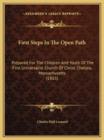 First Steps In The Open Path: Prepared For The Children And Youth Of The First Universalist Church Of Christ, Chelsea, Massachusetts 1169610234 Book Cover