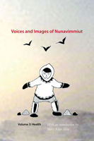 Voices and Images of Nunavimmiut, Volume 3: Health 0982915527 Book Cover