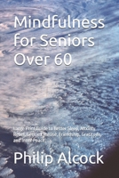 Mindfulness for Seniors Over 60: Large Print Guide to Better Sleep, Anxiety Relief, Gentle Exercise, Friendship, Gratitude, and Inner Peace, B0H7KT9LX5 Book Cover