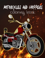 Motorcycles and Choppers Coloring Book: Motorcycle Coloring Books Relaxation and Stress Relief Designs for all ages B08Y3NBSQD Book Cover
