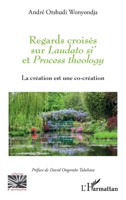Regards croisés sur Laudato si' et Process theology: La création est une co-création (Religions Et Spiritualité) (French Edition) 2140325532 Book Cover