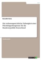 Die verfassungsrechtliche Zulässigkeit einer Flüchtlingsobergrenze für die Bundesrepublik Deutschland 3668290253 Book Cover