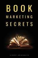 Book Marketing Secrets : The 10 Fundamental Secrets for Selling More Books and Creating a Successful Book Publishing Career 1653965231 Book Cover