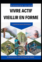 Vivre actif, vieillir en forme!: Le manuel pour une vie pleine de vitalité (French Edition) B0DYTCC67X Book Cover