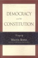 Democracy and the Constitution: Essays by Walter Berns (Landmarks of Contemporary Political Thought) 0844742392 Book Cover