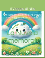 La Nuvola Smemorata: Il Viaggio di Nilla: Un racconto illustrato per bambini su coraggio e determinazione (Italian Edition) B0DT9C2YP4 Book Cover