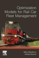 Optimization Models for Rail Car Fleet Management 0128151544 Book Cover