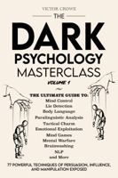 The Dark Psychology Masterclass (Volume 1): 77 Powerful Techniques of Persuasion, Influence, and Manipulation Exposed B0G524964X Book Cover