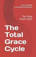 The Total Grace Cycle: The Total Grace Cycle B0G5K46LCG Book Cover