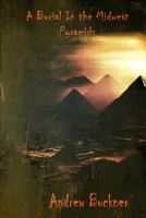 A Burial in the Midwest pyramids: A Chapbook B0DG8QLWGJ Book Cover