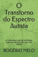 O Transtorno do Espectro Autista: A incansável luta de familiares queridos em prol de uma vida melhor B08C9CPS6K Book Cover