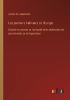 Les premiers habitants de l'Europe: D'après les auteurs de l'antiquité et les recherches les plus récentes de la linguistique 3385024005 Book Cover