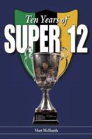 Ten Years of Super 12 1869710258 Book Cover