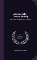 A Memorial of Thomas Thwing: Thirty Years City Missionary in Boston 1104597322 Book Cover