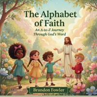 The Alphabet of Faith: An A-to-Z Journey Through God's Word B0GVVRDBT6 Book Cover