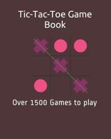 Tic-Tac-Toe Game Book: Over 1500 Games to play 1792921233 Book Cover