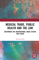 Medical Trade, Public Health and the Law: Reforming the International Trade System Post-Covid 1032395192 Book Cover