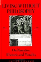 Living Without Philosophy: On Narrative, Rhetoric, and Morality 0791438988 Book Cover