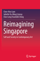 Reimagining Singapore: Self and Society in Contemporary Art 9819908639 Book Cover