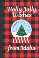 Holly Jolly Wishes From Idaho: Season Greetings From Idaho: Holiday Greetings From Idaho | Holidays | Merry Christmas | Snow Globe Gift | December 25th | Secret Santa | North Pole | Spread Cheer 169178432X Book Cover