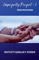 Imperfectly Perfect - 2: Embrace what Life Beholds 1684873835 Book Cover