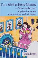 I'm a Work-at-Home Mommy--You can be too!: A guide for moms who want to work at home. 0595250335 Book Cover