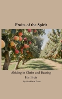 The Fruit of the Spirit: Abiding in Christ and Bearing his Fruit B0CNSYX1ZP Book Cover