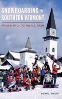 Snowboarding in Southern Vermont: From Burton to the Us Open 1540236900 Book Cover