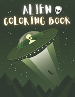 Alien Coloring Book: 50 Creative And Unique Alien Coloring Pages With Quotes To Color In On Every Other Page ( Stress Reliving And Relaxing Drawings To Calm Down And Relax ) B08KH3VJJM Book Cover