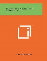 Is Anything Wrong with Templarism? 1258008351 Book Cover