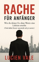 Rache für Anfänger: Wie du deiner Ex ohne Worte eine Lektion erteilst (German Edition) B0FGY3PQHY Book Cover