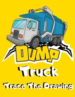 Dump Truck Trace The Drawing: Simple Dumper Truck Tracing Images Activity Book for Kids - Unique Trace Pictures & Color Gift for Children who Loves B0884BSFT1 Book Cover