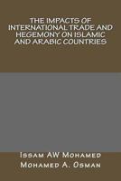 The Impacts of International Trade and Hegemony on Islamic and Arabic Countries 147926203X Book Cover