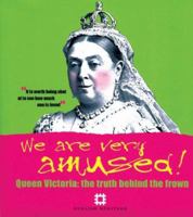We Are Very Amused!: Queen Victoria - The Truth Behind the Frown 1850749485 Book Cover