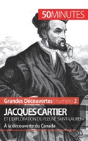 Jacques Cartier et l'exploration du fleuve Saint-Laurent: À la découverte du Canada 2806256380 Book Cover