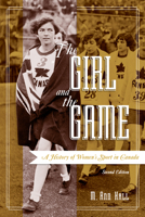 The Girl and the Game: A History of Women's Sport in Canada, Second Edition 144263412X Book Cover