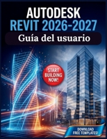Autodesk Revit 2026-2027 Guía del usuario: El marco BIM completo para el modelado arquitectónico, flujos de trabajo avanzados y entrega de proyectos comerciales (Spanish Edition) B0HF14J1RF Book Cover