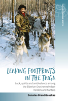 Leaving Footprints in the Taiga: Luck, Spirits and Ambivalence Among the Siberian Orochen Reindeer Herders and Hunters 1789205328 Book Cover
