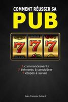 Comment Reussir Sa Pub: 7 Commandements / 7 Elements a Considerer / 7 Etapes a Suivre 2981613901 Book Cover