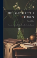 Die Ernsthaften Toren: Novellen von Arnold Ulitz, Erster bis Fuenfter Tausend 1021576506 Book Cover