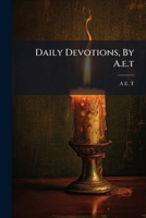Daily Devotions, by A.E.T 1272577783 Book Cover