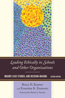 Leading Ethically in Schools and Other Organizations: Inquiry, Case Studies, and Decision-Making 1475806388 Book Cover