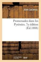 Promenades Dans Les Pyra(c)Na(c)Es (7e A(c)D.) (A0/00d.1888) 201915448X Book Cover