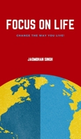 Focus on Life: Change the way you live! 191962502X Book Cover