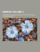 Nimrod; A Discourse on Certain Passages of History and Fable Volume 3 1230731954 Book Cover