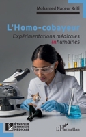L’Homo-cobayeur: Expérimentations médicales inhumaines (Ethique Et Pratique Médicale) (French Edition) 2336432935 Book Cover